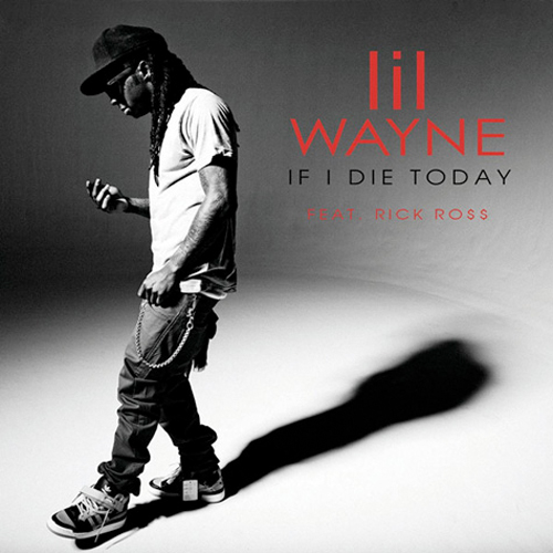 Lil Wayne If I Die Today Feat Rick Ross