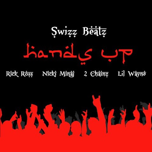Mãos Swizz Beatz Up Feat Lil Wayne, Nicki Minaj, Rick Ross & 2 Chainz