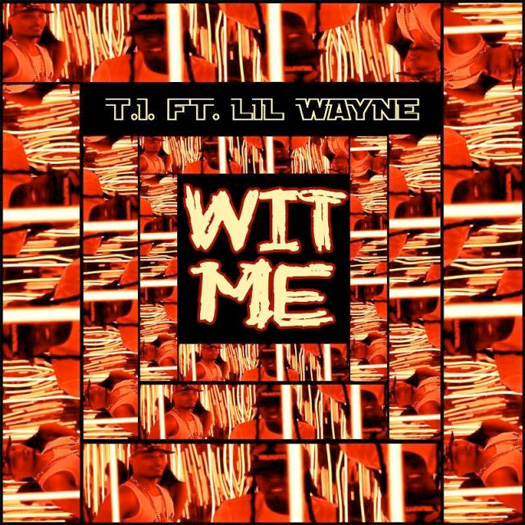 TI Wit Me Feat Lil Wayne