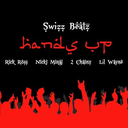 Swizz Beatz – Hands Up (Feat Lil Wayne, Nicki Minaj, Rick Ross & 2 Chainz)