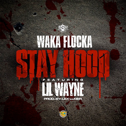 Waka Flocka Flame – Stay Hood (Feat Lil Wayne)