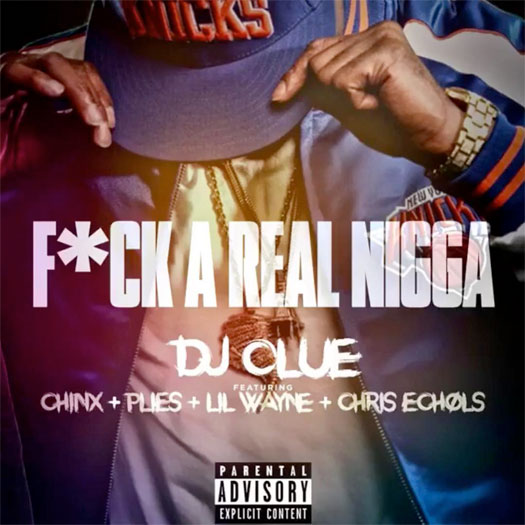 DJ Clue Fuck A Real Nigga Feat Lil Wayne, Plies, Chinx & Chris Echols