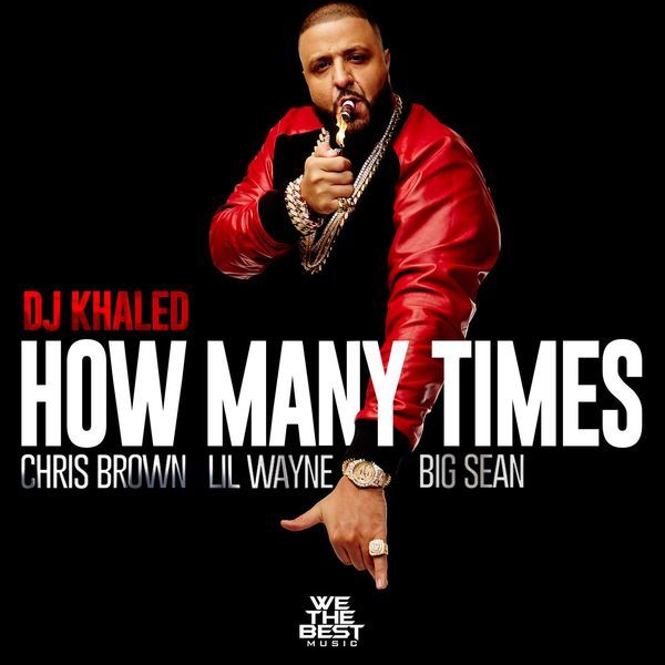 DJ Khaled How Many Times Feat Lil Wayne, Chris Brown & Big Sean