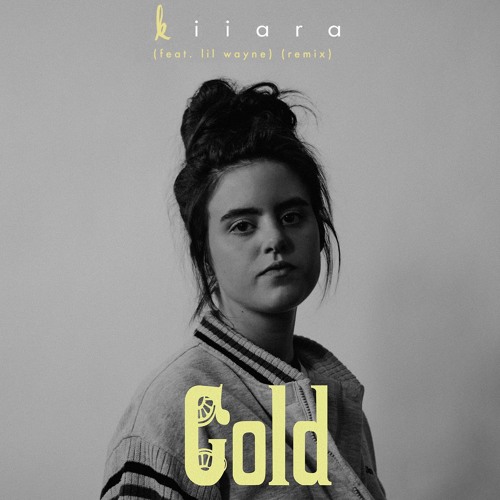 Kiiara Gold Remix Feat Lil Wayne