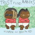 Lil Wayne & Rich The Kid Trust Fund Babies Album