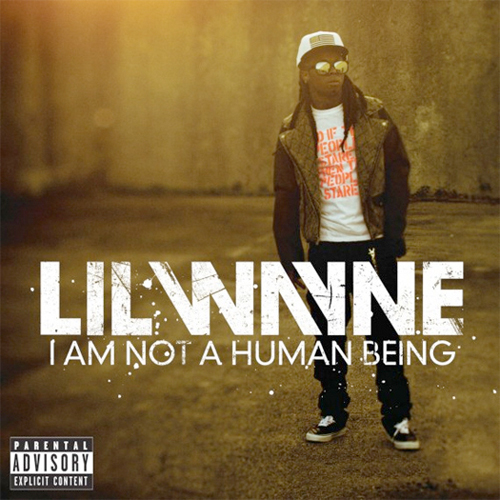 Lil Wayne I Am Not A Human Being Lyrics